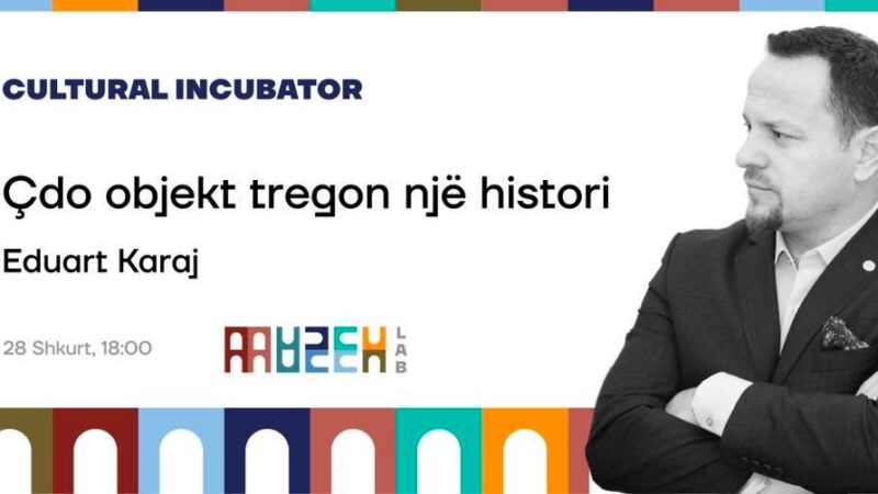 Cultural Incubator – _ Çdo objekt tregon një histori”